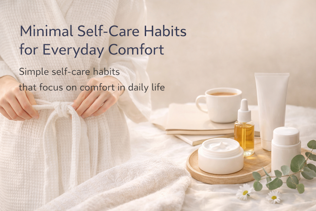 Minimal Self-Care Habits for Everyday Comfort