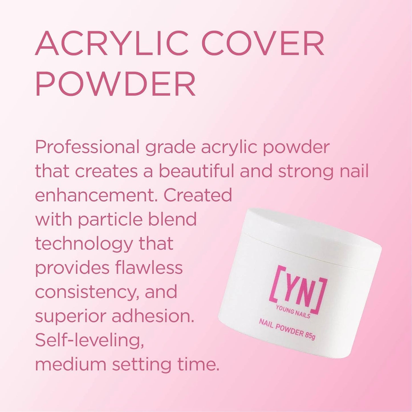 Young Nails Acrylic Powders, Cover - Created For a Flawless Consistency And Superior Adhesion - Cover Powder Begins To Set in 75 Seconds - Available in 45 gram, 85 gram, and 660 Gram Size Options